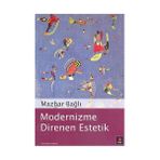 MODERNIZME DIRENEN ESTETIK - MAZHAR BAĞLI