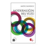 MODERNLİĞİN BEŞ YÜZÜ MODERNIZM - AVANGARD - DEKANDS - KITSCH - POSTMODERNIZM - MATEI CALINESCU