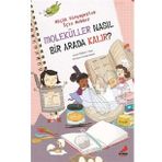 Moleküller Nasıl Bir Arada Kalır? Küçük Kimyagerler İçin Rehber Madeline J. Hayes Erdem Çocuk