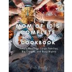 Mom of 10's Complete Cookbook: Simple Meals for Large Families, Big Crowds, and Busy Nights