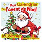 Mon Calendrier de l’Avent de Noël à Colorier Enfants 3-8: 25 dessins magiques à découvrir en attendant le Père Noël,Filles et garçons de 3 à 8 ... Noël enfants,Advent calendar coloring pages