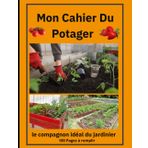 Mon Carnet de Jardinage et Journal du Potager - Le Compagnon Idéal du Jardinier: Organisez, Planifiez et Notez Votre Potager et Jardin au Fil des Saisons