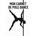 Mon carnet pole dance : mes entraînements, mes combos, mon avancé dans la pratique: edition florganiser