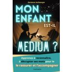 Mon enfant est-il médium?: Un guide unique pour comprendre et accompagner les enfants médiums, les aider à vivre avec leur don et retrouver bonheur, ... et équilibre familial et relationnel