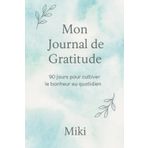Mon Journal de Gratitude – 90 Jours pour Cultiver le Bonheur au Quotidien: Un carnet bien-être pour se reconnecter à soi