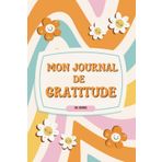 Mon Journal de Gratitude: Écrire Tes Pensées et Réflexions pour Cultiver le Bonheur et la Joie au Quotidien