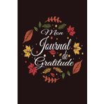 Mon Journal de Gratitude pour femme: Carnet de gratitude à remplir pour cultiver le bonheur , 5 minutes par jour pour développer le bien-être, la pleine conscience et la positivité.