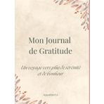 Mon journal de gratitude: Un voyage vers plus de sérénité et de bonheur