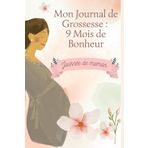 Mon Journal de Grossesse : 9 Mois de Bonheur
