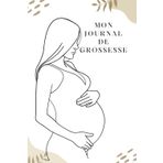 Mon journal de Grossesse - pour ne rien oublier de ces 40 semaines de bonheur: Pour des futures mamans organisées