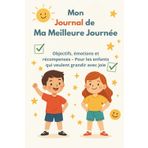 Mon Journal de Ma Meilleure Journée: Objectifs, émotions et récompenses – Pour les enfants qui veulent grandir avec joie