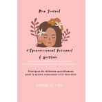 Mon journal d’épanouissement et de gratitude: Commencez à transformer votre vie en écrivant votre propre chemin vers le bonheur !