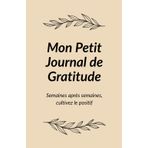 Mon Petit Journal de Gratitude: Semaines après semaines, cultivez le positif