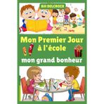 Mon Premier Jour à l'école, mon grand bonheur: Une Histoire Tendre pour la Maternelle et Pleine de Joie pour les Tout-Petit