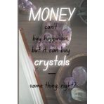 "Money can't buy happiness, but it can buy crystals — same thing, right?": For those who believe in the power of crystals and want to combine ... planning with manifestation techniques.