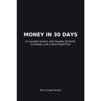 Money in 30 Days: A Complete System with Flexible 50/30/20, Envelopes, and a Debt Payoff Plan (Money in 30 Days (Series), Band 1)