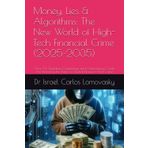Money, Lies & Algorithms: The New World of High-Tech Financial Crime (2025–2035): How AI, Quantum Computing, and Autonomous Code Are Rewriting the ... The 2025–2035 Tech Crime Series, Band 3)