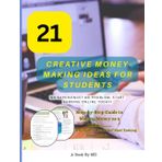 Money making ideas for Students : Step-by-Step: 21 Proven Ways to Earn from Home Using Freelancing, Online Jobs, and Beginner-Friendly Side Hustles.