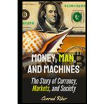 Money, Man, and Machines: The Story of Currency, Markets, and Society (Redpilled Rational (satire))
