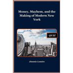 Money, Mayhem, and the Making of Modern New York (HISTORY IN 30 MINUTES, Band 8)