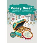 Money Quest: The Journal of Smart Ideas: An Interactive Activity Book with Fun Challenges, Puzzles, and Financial Literacy Exercises. A Companion to ... "Money Quest: Secrets of the Treasure Chest."