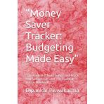 "Money Saver Tracker: Budgeting Made Easy": "Take Control of Your Finances and Reach Your Saving Goals with This Essential Tracker Notebook"