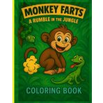Monkey Farts, A Rumble in the Jungle: Funny Animal Coloring Book for kid's Ages 4-8 Full of Silly Monkeys, Farts and other Jungle Animals: Laugh-Out-Loud Fun! Children's Fart Coloring Book