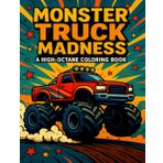 Monster Truck Madness: A High-Octane Coloring Book for Kids Ages 4-8 | Action-Packed Fun with Big Wheels, Crashes, Ramps & Stunts: Roaring Engines, ... Perfect Gift for Boys Who Love Monster Trucks