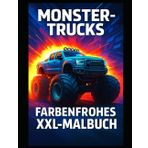 MONSTER-TRUCKS FARBENFROHES XXL-MALBUCH: Ein spannendes Ausmalbuch mit riesigen Monster Trucks – perfekt für kleine Fahrzeug-Fans und kreative Jungen ... | 100 Seiten | 50 Bilder zum Einrahmen |