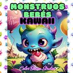 Monstruos Bebés Kawaii Libro para Colorear para Niños: Emprende una Aventura de Colores: 50 Páginas de Aventuras Fantásticas para Pequeños Exploradores de 2 a 6 Años