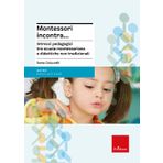 Montessori incontra... Intrecci pedagogici tra scuola montessoriana e didattiche non tradizionali (Le guide Erickson)