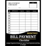 Monthly Bill Payment Checklist Planner - Budget Organizer & Expense Log to Track Payments and Stay on Budget: Track Due Dates, Avoid Late Fees and Keep Finances Organized All Year Long.