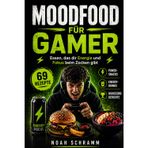 Moodfood für Gamer - Das Rezeptbuch speziell für Zocker - Einfach, schnell, lecker!: 69 Rezepte für Power-Snacks, Energy-Drinks und Highscore-Gerichte – für Zocker, Streamer & alle Gaming-Fans