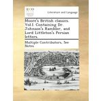 Moore's British classics. Vol.I. Containing Dr. Johnson's Rambler, and Lord Littleton's Persian letters.