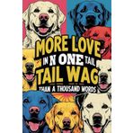 "More Love In One Tail Wag Than In A Thousand Words.": A Cute Notebook For Dog Lovers In Any Age, Perfect For Work, Personal Using Or As An Original Gift, Contains 110 BlancPages