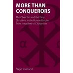 More than Conquerors: The Churches and the Early Christians in the Roman Empire from Jerusalem to Chalcedon