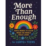 More Than Enough: Gentle Words to Color When the World Feels Loud: For LGBTQ+ Teens