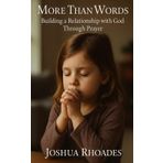 More Than Words: Building a Relationship with God Through Prayer