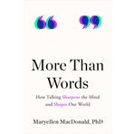 More Than Words: How Talking Sharpens the Mind and Shapes Our World
