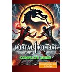 Mortal Kombat 1 Complete Guide and Walkthrough (Updated and Expanded): Tips, Tricks, and Strategies