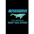 Mosasaurus - The Original Deep Sea Diver!: Dinosaur Fossil Notebook - Funny Journal for Writing Notes, Paleontology & Science Lovers, College Ruled Lined Paper