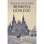 MOSKOVA GÜNLÜĞÜ - WALTER BENJAMIN
