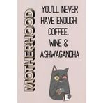 Motherhood: You'll Never Have Enough Coffee, Wine, and Ashwagandha – Funny Lined Notebook, 120 Pages Ideal for Journaling, planning, and venting: ... Litres of Coffee, Sarcasm & Sleep Deprivation
