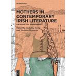 Mothers in Contemporary Irish Literature: Kaleidoscopic Reimaginings