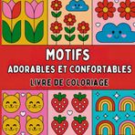 Motifs Adorables et Confortables Livre de coloriage: Un livre réconfortant pour colorier en toute liberté et joie. Des motifs doux et délicats pour ... calme, de bien-être et de méditation créative