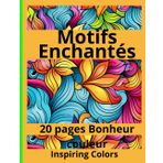 Motifs Enchantés: 20 pages Bonheur couleur