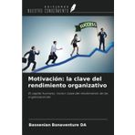 Motivación: la clave del rendimiento organizativo: El capital humano, motor clave del rendimiento de las organizaciones