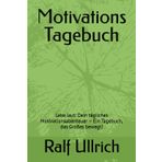 Motivations Tagebuch: Lebe laut: Dein tägliches Motivationsabenteuer – Ein Tagebuch, das Großes bewegt!