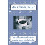 Mots mêlés l'hiver: Cherche et trouve mots faciles à lire par rapport à la saison hivernale, Noël, sports hivernales et plus | augment la difficulté à ... pour toute la famille! | plus de 50 activités