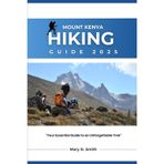 Mount Kenya Hiking Guide 2025: Your Essential Guide to an Unforgettable Trek